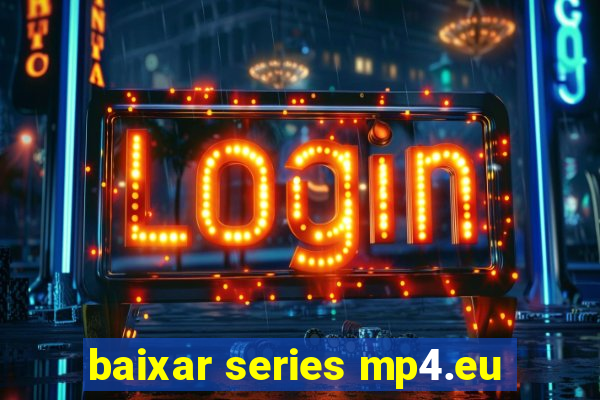 baixar series mp4.eu